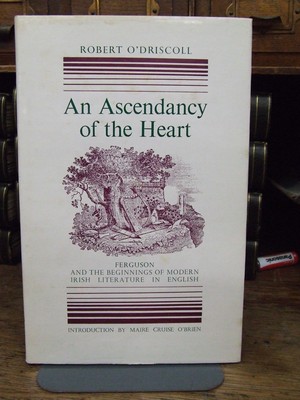 Robert O´driscoll - An Ascentancy of the Heart; Ferguson and the Beginnings of Modern Irish Literature in English -  - KHS0081595