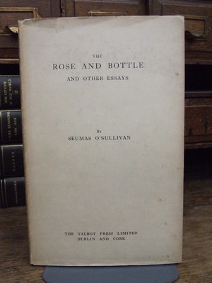 O'SULLIVAN, Seumas - The Rose and Bottle and other essays - B0006DKILM - KHS0081913