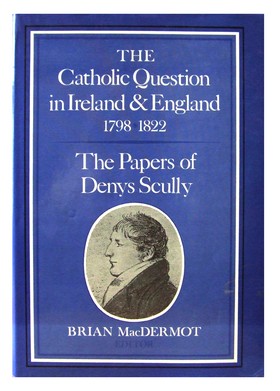 Denys Scully - The Catholic Question in Ireland and England,1798-1822 :  The Papers of Denys Scully - 9780716524236 - KHS0082927