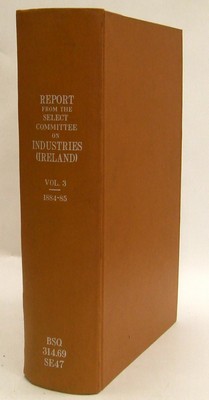 Ordered By The House Of Commons - Report from the Select Committee on Industries (Ireland); Together with the Proceedings of the Committee, Minutes of Evidence, and Appendix. -  - KHS1001715