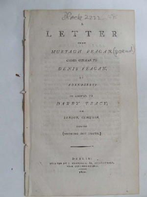 Murtagh Feagan - A Letter from Murtagh Feagan, Cousin German to Denis Feagan of Edenderry:  In Answer to Darby Tracy, of London, Chairman.  Shewing (Nothing But Truth) -  - KHS1001851