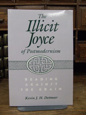 Dettmar - The Illicit Joyce of Postmodernism:  Reading Against the Grain - 9780299150648 - KHS1004109