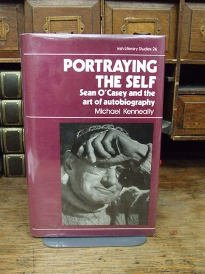 Sean Kenneally - Portraying the Self: Sean O'Casey and the Art of Autobiography (Irish Literary Studies S.) - 9780861402502 - KHS1004195