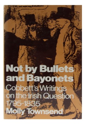 Molly Townsend - Not by Bullets and Bayonets:  Cobbett's Writings on the Irish Question, 1795-1835 - 9780722062135 - KHS1004317