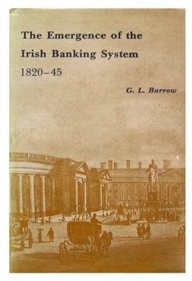 George Lennox Barrow - Emergence of the Irish Banking System, 1820-45 - 9780717107650 - KHS1004334