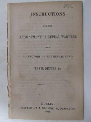 (Repeal Of Union) - Instructions for the Appointment of Repeal Wardens and Collectors of the Repeal Fund, Their Duties, &c -  - KHS1004425