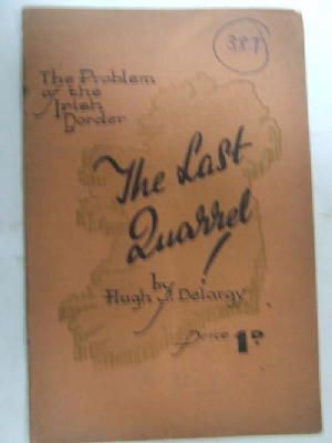 Hugh J Delargy - The Last Quarrel !:  The Problem of the Irish Border -  - KHS1008993