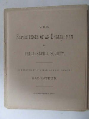 (An Englishman) - The Experiences of an Englishman in Philadelphia Society.  As Related by Himself, and Set Down by Raconteur -  - KHS1009022
