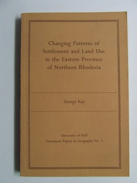 George Kay - Changing Patterns of Settlement and Land Use in the Eastern Province of Northern Rhodesia -  - KHS1024079