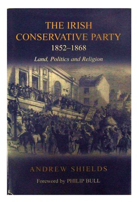Andrew Shields - The Irish Conservative Party 1852 - 1868 : Land, Politics and Religion - 9780716527732 - KHS1031183