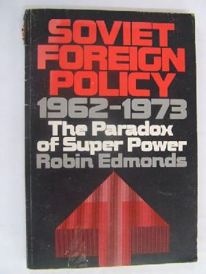 Robin Edmonds - Soviet Foreign Policy 1962 - 1973 , The Paradox Of Super Power -  - KLN0009179