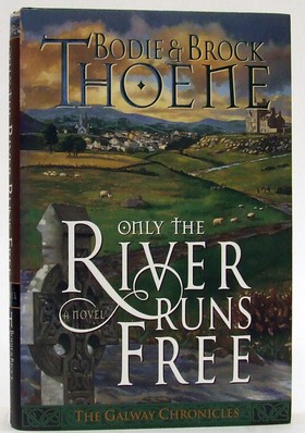 Thoene, Bodie, Thoene, Brock - Only the River Runs Free (Galway Chronicles/Bodie Thoene) - 9780785280675 - KOC0024637