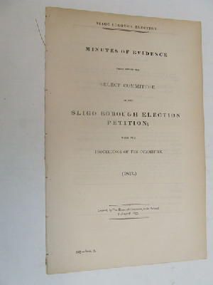 Select Committee - [Minutes of Evidence on the Sligo Borough Election Petition, and Report on the Sligo Election Petition (Mr. Somers’ Petitions, 1857] -  - KON0822997