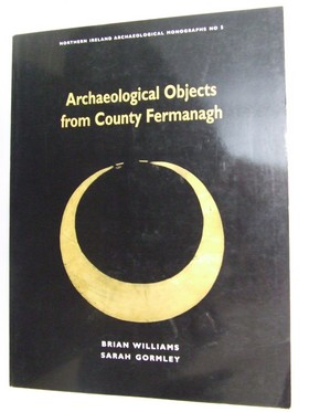 Brian Williams - Archaeological Objects in Fermanagh (Northern Ireland Archaeological Monographs) - 9780856407147 - KRA0005687
