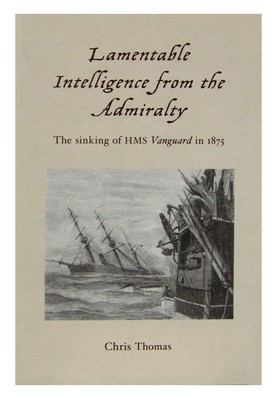 Chris Thomas - Lamentable Intelligence from the Admirality: The Sinking of HMS Vanguard in 1875 - 9781845885441 - KRF0019293