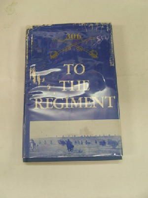 Ford E. Young - TO THE REGIMENT: THE HISTORY OF THE 306TH CALVARY REGIMENT AND THE 306TH ARMORED CALVARY GROUP -  - KRF0041036