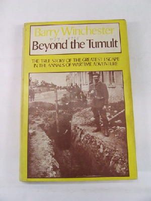 Barry Winchester - Beyond the Tumult; The True Story of the Greatest Escape in the Annals of Wartime Adventure -  - KRF0041082