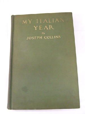 Joseph Collins - My Italian year;: Observations and reflections in Italy during the last year of the war, -  - KRF0041096