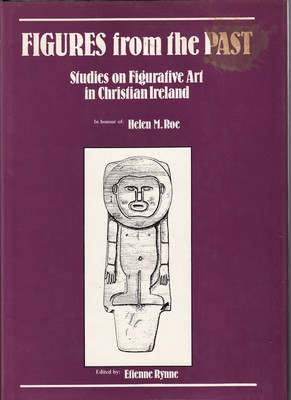 Ed] [Etienne Rynne - Figures from the Past: Studies on Figurative Art in Christian Ireland -  - KSG0002940