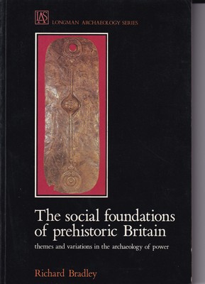R. Bradley - The Social Foundations of Prehistoric Britain: Themes and Variations in the Archaeology of Power (Longman Archaeology Series) - 9780582491649 - KSG0003024