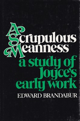 Edward Brandabur - A scrupulous meanness: A study of Joyce's early work - 9780252001345 - KSG0015965