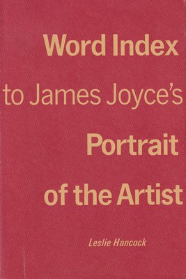 Leslie Hancock - Word Index to James Joyce's Portrait of the Artist -  - KSG0016006