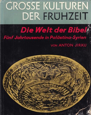 Anton Jirku - Grosse Kilturen der Fruhzeit: Die Welt der Bibel, Funf Jahrtausende in Palastina-Syrien -  - KSG0017470