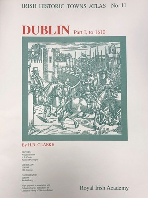Professor H.b. Clarke - Irish Historic Towns Atlas No. 11: Dublin: Part 1, to 1610 - 9781874045892 - KSG0018361
