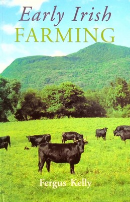 F. Kelly - Early Irish Farming: A Study Based Mainly on the Law-texts of the 7th and 8th Centuries AD (Early Irish law series) - 9781855001800 - KSG0022790