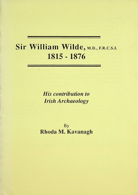 Rhoda M. Kavanagh - Sir William Wilde, M.D., F.R.C.S.I. 1815-1876: His contribution to Irish Archaeology -  - KSG0022842