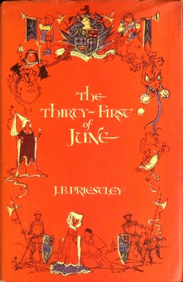 J. B. Priestley - Thirty-first of June: A Tale of True Love, Enterprise and Progress in the Arthurian and AD-Atomic Ages - 9780434603268 - KSG0023202