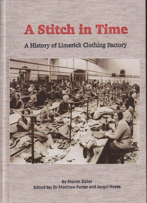 Sharon; Edited By Dr Matthew Poter And Jacqui Hayes Slater - A Stitch in Time, A History of Limerick Clothing Factory - 9780905700267 - KSG0025644