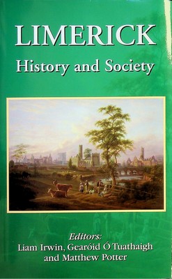 Gearóid Ó Tuathaigh And Matthew Potter) (Edited By Liam Irwin - Limerick, History and Society:  Interdisciplinary Essays on the History of an Irish County - 9780906602492 - KSG0028952