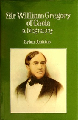 Brian Jenkins - Sir William Gregory of Coole: A Biography - 9780861401758 - KSG0029202