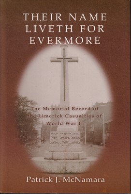 Patrick J. Mcnamara - Their Name Liveth for Evermore: The Memorial Record of the Limerick Casualties of World War II - 9780955438608 - KTJ8038427
