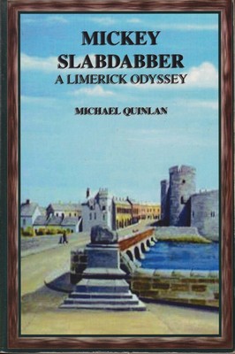 Michael Quinlan - Mickey Slabdabber, a Limerick Odyssey - 9781411668874 - KTJ8038431