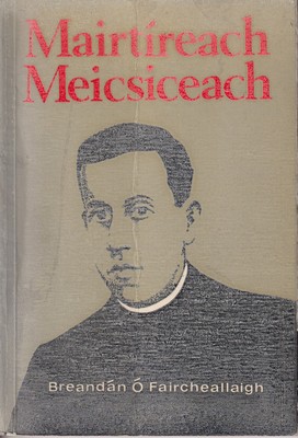 Breandán Ó Faircheallaigh - Mairtíreach Meicsiceach,  Beatha, bás agus cúlra an Athar Miguel Agustín Pro C. Í. -  - KTK0093381