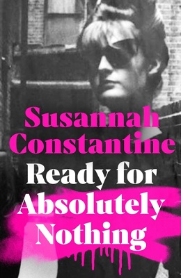 Susannah Constantine - Ready For Absolutely Nothing: The most hotly anticipated memoir of the year - 9780241555200 - S9780241555200