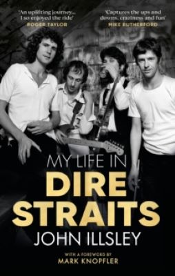 Illsley, John - My Life in Dire Straits: The Inside Story of One of the Biggest Bands in Rock History - 9781787634350 - S9781787634350