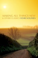Henri J. M. Nouwen - Making All Things New and Other Classics - 9780006281702 - V9780006281702