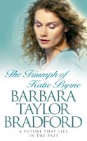 Barbara Taylor Bradford - The Triumph of Katie Byrne - 9780006514398 - KTJ0006901
