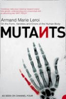 Armand Marie Leroi - Mutants: On the Form, Varieties and Errors of the Human Body - 9780006531647 - V9780006531647