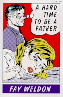 Fay Weldon - A Hard Time to Be a Father - 9780006550983 - KSG0023761