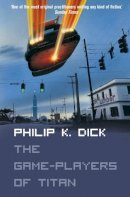Philip K. Dick - The Game-players of Titan - 9780007115884 - V9780007115884