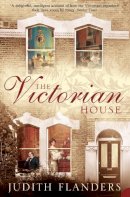 Judith Flanders - The Victorian House: Domestic Life from Childbirth to Deathbed - 9780007131891 - V9780007131891