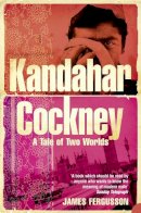 James Fergusson - Kandahar Cockney: A Tale of Two Worlds - 9780007156979 - V9780007156979