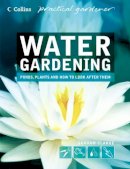 Graham Clarke - Water Gardening: Ponds, Plants and How to Look After Them - 9780007164059 - KJE0003052
