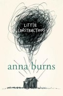 Anna Burns - Little Constructions - 9780007164622 - 9780007164622