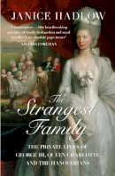 Janice Hadlow - The Strangest Family: The Private Lives of George III, Queen Charlotte and the Hanoverians - 9780007165209 - V9780007165209