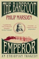 Philip Marsden - The Barefoot Emperor: An Ethiopian Tragedy - 9780007173464 - V9780007173464